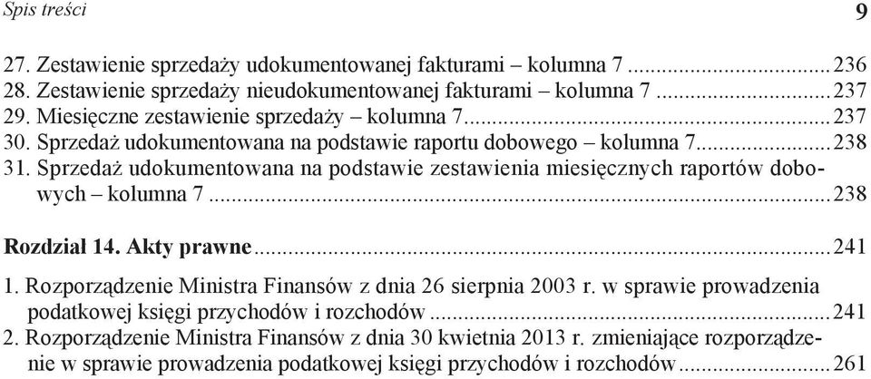 Sprzeda udokumentowana na podstawie zestawienia miesi cznych raportów dobowych kolumna 7...238 Rozdzia 14. Akty prawne...241 1.