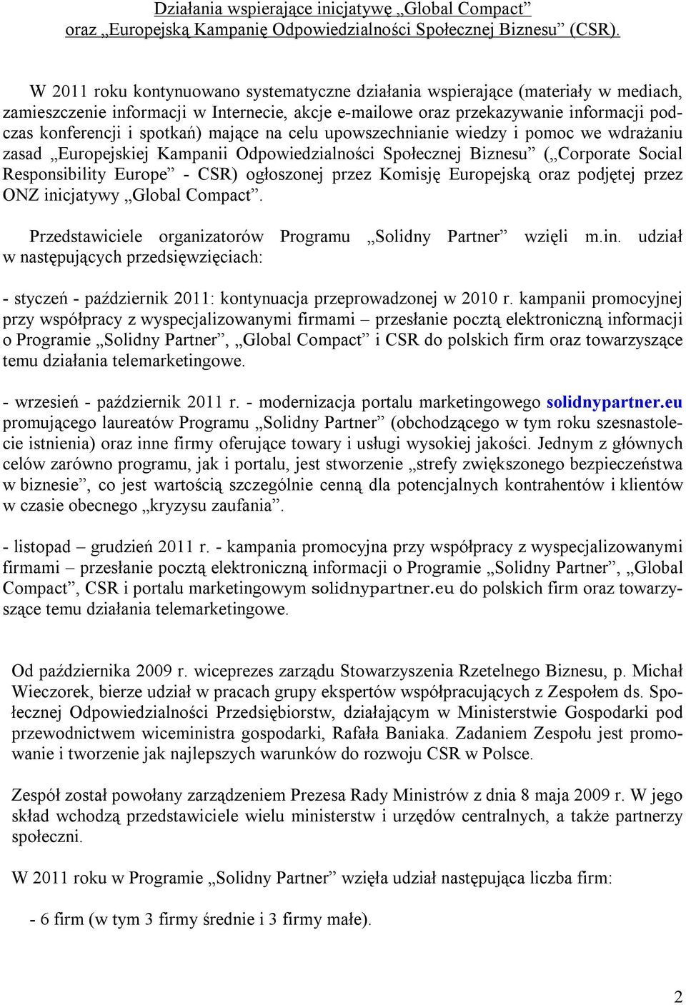 mające na celu upowszechnianie wiedzy i pomoc we wdrażaniu zasad Europejskiej Kampanii Odpowiedzialności Społecznej Biznesu ( Corporate Social Responsibility Europe - CSR) ogłoszonej przez Komisję