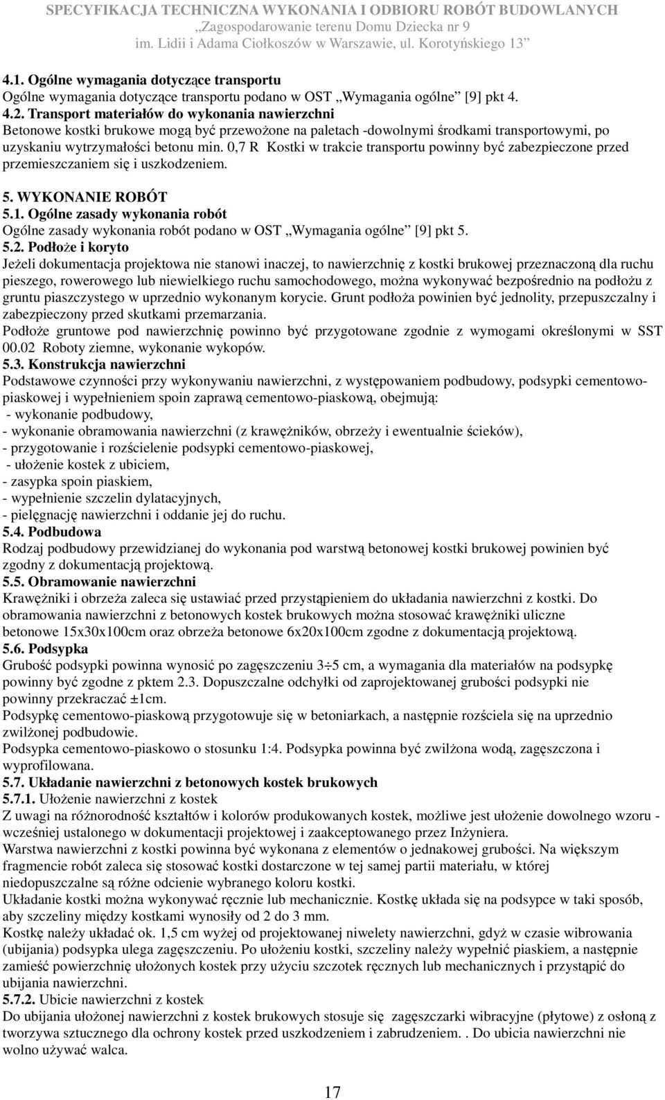 0,7 R Kostki w trakcie transportu powinny być zabezpieczone przed przemieszczaniem się i uszkodzeniem. 5. WYKONANIE ROBÓT 5.1.