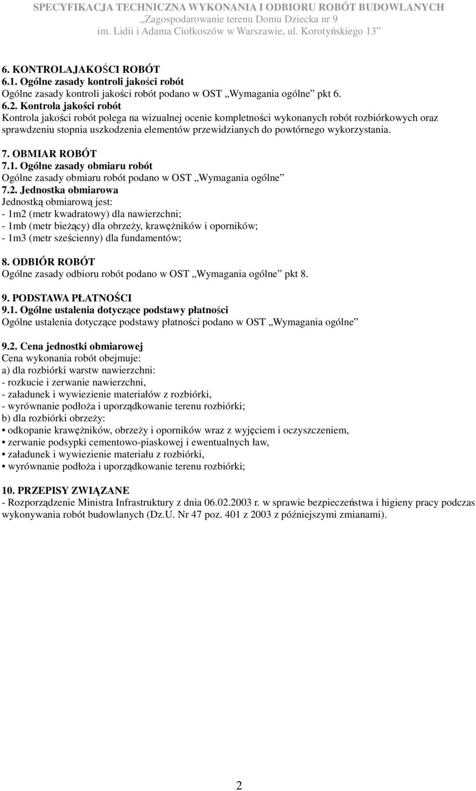 wykorzystania. 7. OBMIAR ROBÓT 7.1. Ogólne zasady obmiaru robót Ogólne zasady obmiaru robót podano w OST Wymagania ogólne 7.2.