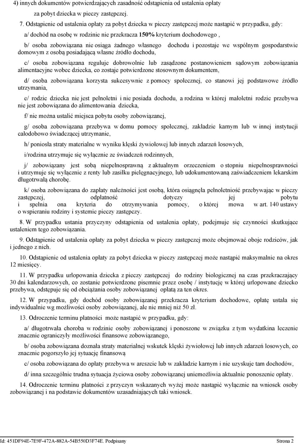 osiąga żadnego własnego dochodu i pozostaje we wspólnym gospodarstwie domowym z osobą posiadającą własne źródło dochodu, c/ osoba zobowiązana reguluje dobrowolnie lub zasądzone postanowieniem sądowym