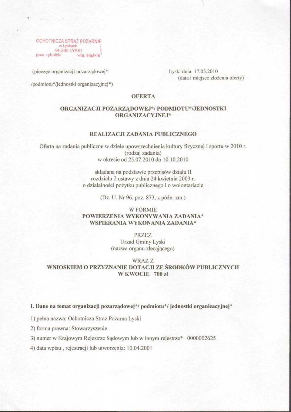 publiczne w dziele upowszechnienia kultury fizycznej i sportu w 2010 r. (rodzaj zadania) w okresie od 25.07.2010 do 10.10.2010 składana na podstawie przepisów działu II rozdziału 2 ustawy z dnia 24 kwietnia 2003 r.