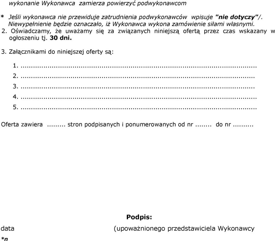 Oświadczamy, że uważamy się za związanych niniejszą ofertą przez czas wskazany w ogłoszeniu tj. 30