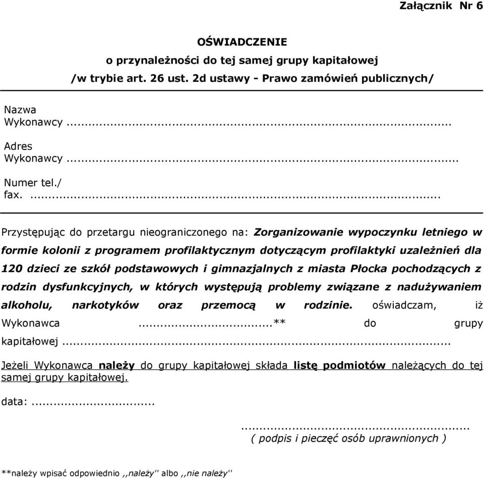 podstawowych i gimnazjalnych z miasta Płocka pochodzących z rodzin dysfunkcyjnych, w których występują problemy związane z nadużywaniem alkoholu, narkotyków oraz przemocą w rodzinie.