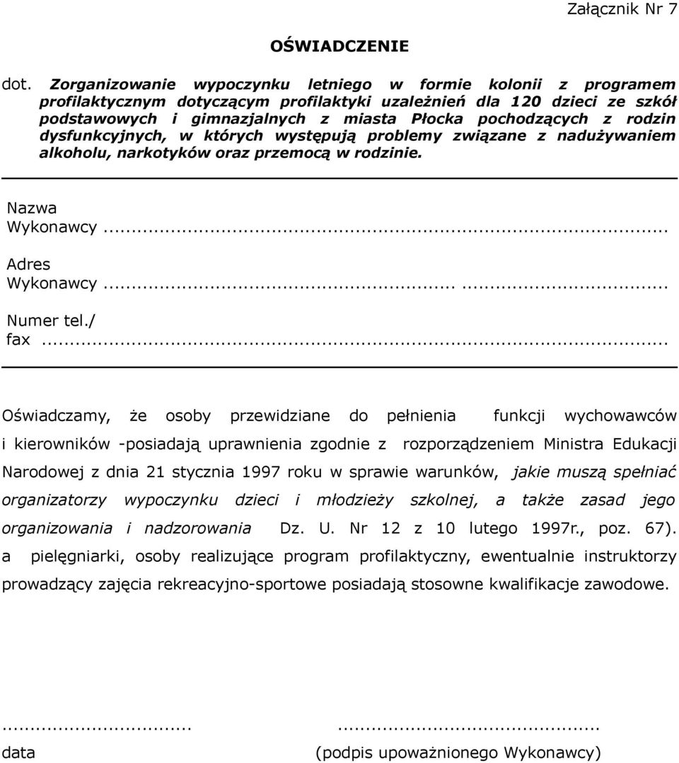 rodzin dysfunkcyjnych, w których występują problemy związane z nadużywaniem alkoholu, narkotyków oraz przemocą w rodzinie. Nazwa Wykonawcy... Adres Wykonawcy...... Numer tel./ fax.