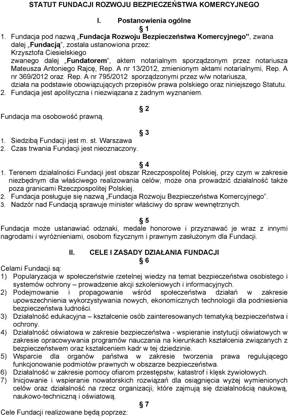 przez notariusza Mateusza Antoniego Rajcę, Rep. A nr 13/2012, zmienionym aktami notarialnymi, Rep. A nr 369/2012 oraz Rep.