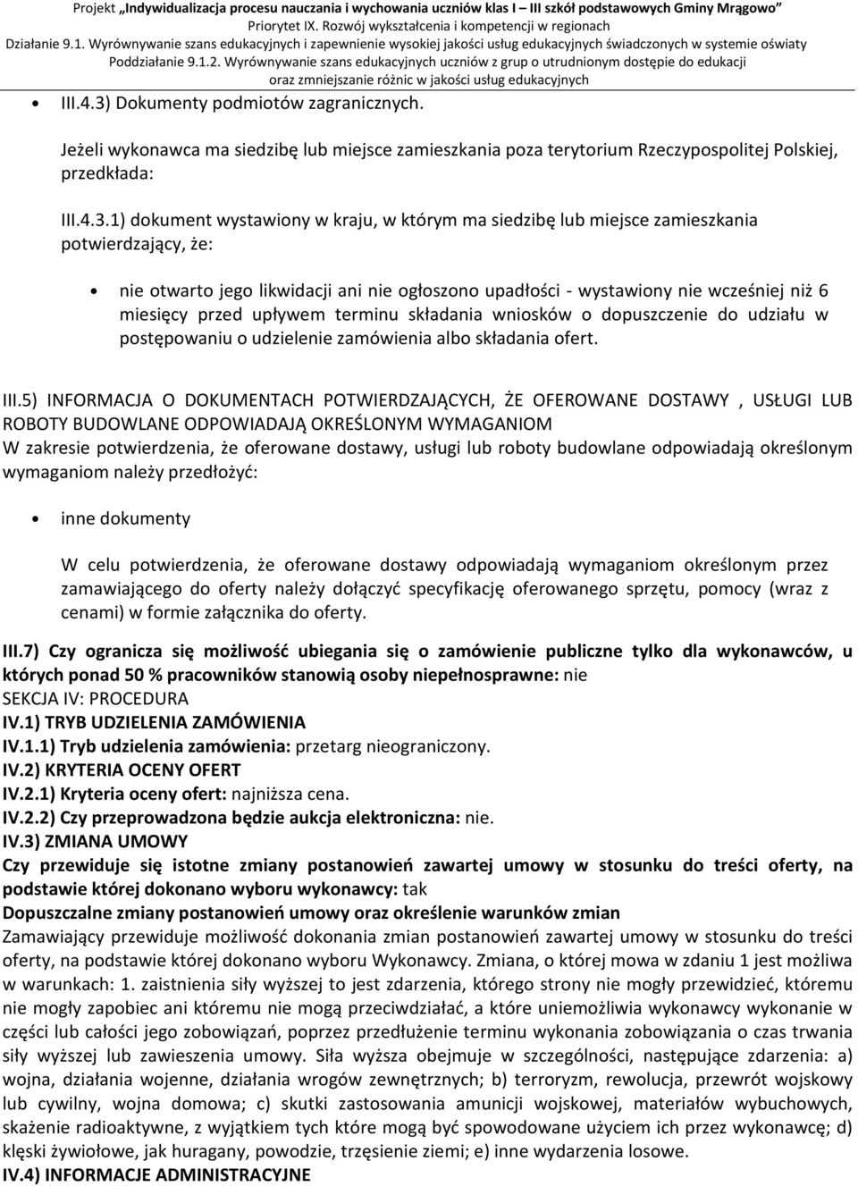 1) dokument wystawiony w kraju, w którym ma siedzibę lub miejsce zamieszkania potwierdzający, że: nie otwarto jego likwidacji ani nie ogłoszono upadłości - wystawiony nie wcześniej niż 6 miesięcy