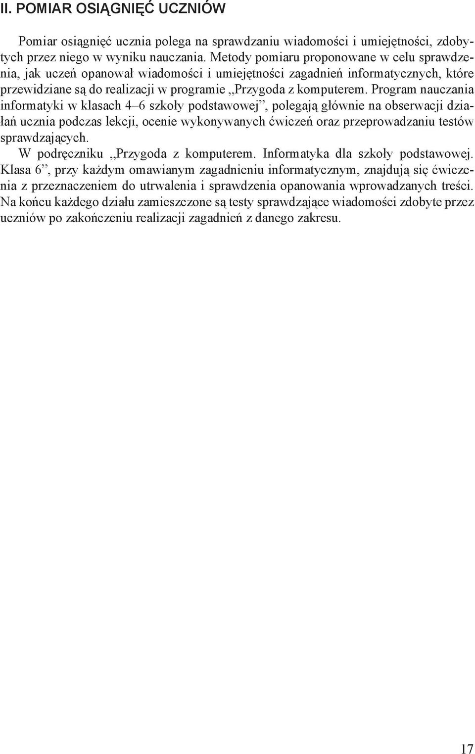 Program nauczania informatyki w klasach 4 6 szkoły podstawowej, polegają głównie na obserwacji działań ucznia podczas lekcji, ocenie wykonywanych ćwiczeń oraz przeprowadzaniu testów sprawdzających.