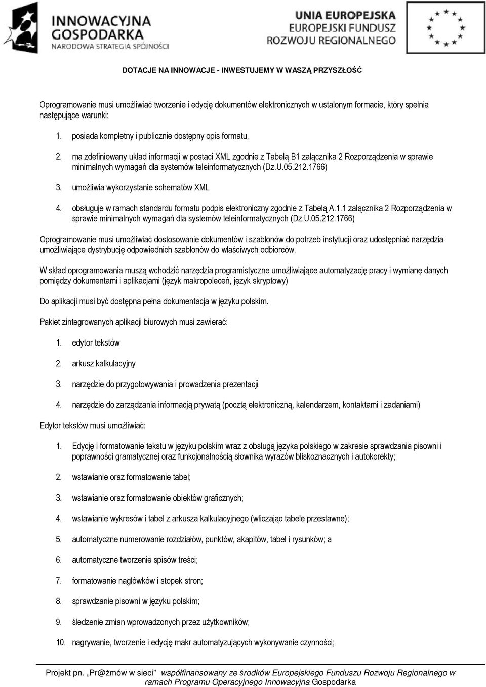 umożliwia wykorzystanie schematów XML 4. obsługuje w ramach standardu formatu podpis elektroniczny zgodnie z Tabelą A.1.