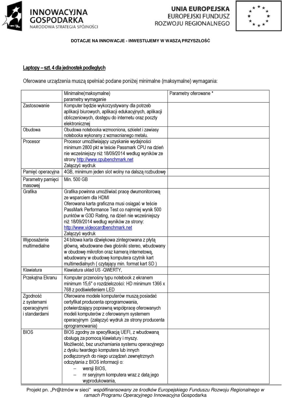 dla potrzeb aplikacji biurowych, aplikacji edukacyjnych, aplikacji obliczeniowych, dostępu do internetu oraz poczty elektronicznej Obudowa Obudowa notebooka wzmocniona, szkielet i zawiasy notebooka