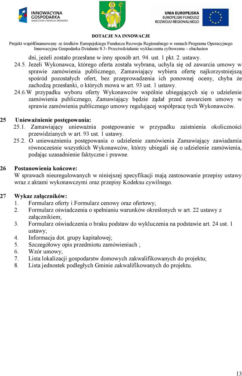 przeprowadzenia ich ponownej oceny, chyba że zachodzą przesłanki, o których mowa w art. 93 ust. 1 ustawy. 24.6.