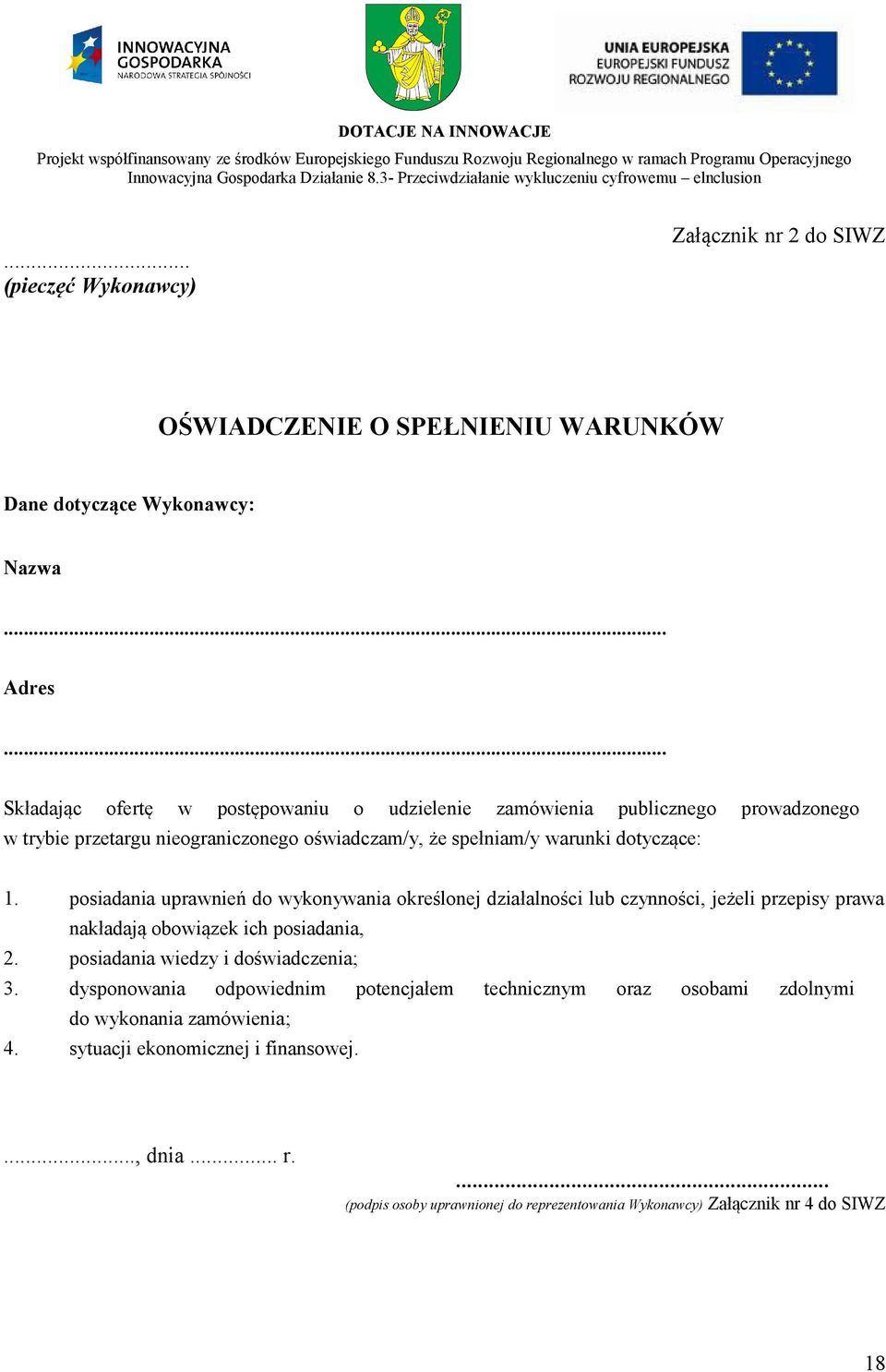 posiadania uprawnień do wykonywania określonej działalności lub czynności, jeżeli przepisy prawa nakładają obowiązek ich posiadania, 2. posiadania wiedzy i doświadczenia; 3.