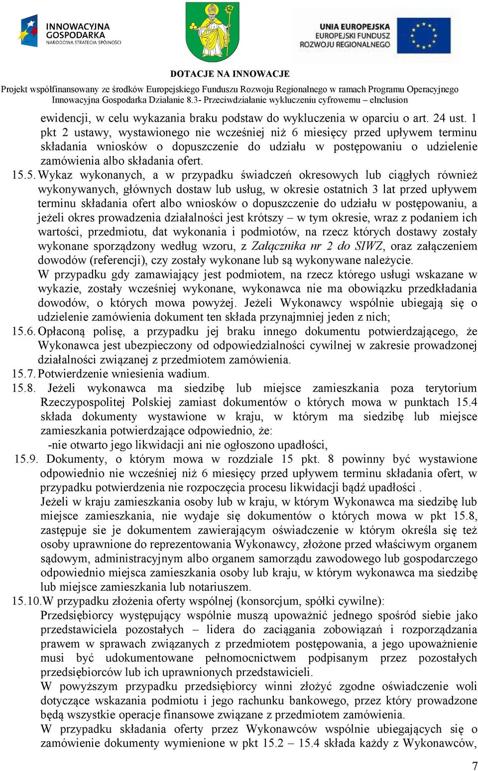 5. Wykaz wykonanych, a w przypadku świadczeń okresowych lub ciągłych również wykonywanych, głównych dostaw lub usług, w okresie ostatnich 3 lat przed upływem terminu składania ofert albo wniosków o