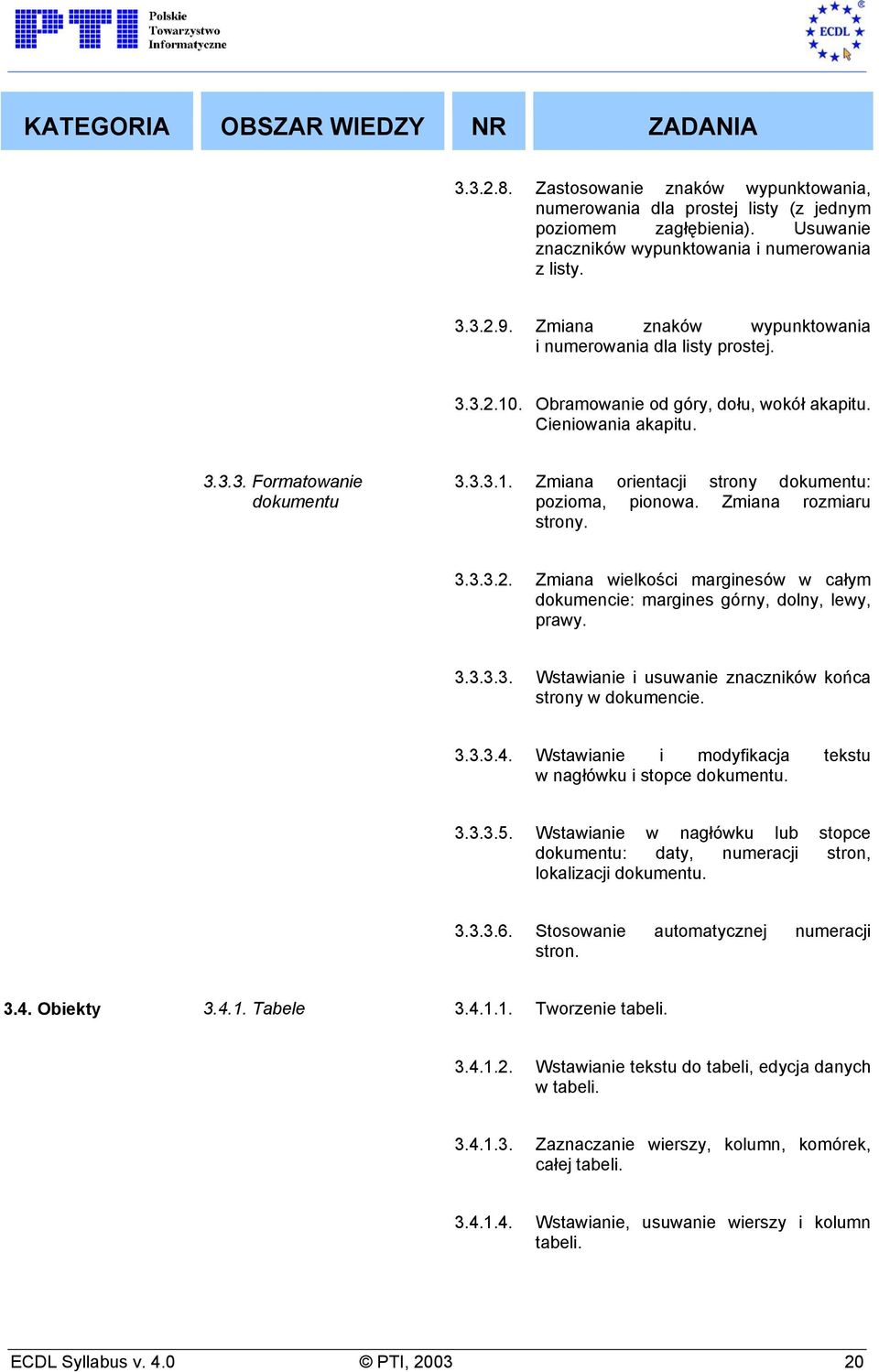 Zmiana rozmiaru strony. 3.3.3.2. Zmiana wielkości marginesów w całym dokumencie: margines górny, dolny, lewy, prawy. 3.3.3.3. Wstawianie i usuwanie znaczników końca strony w dokumencie. 3.3.3.4.