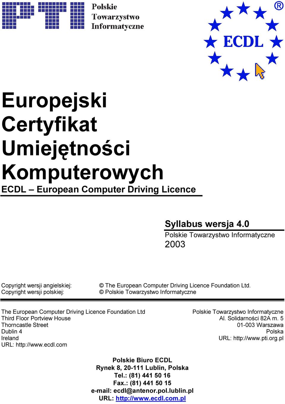 Polskie Towarzystwo Informatyczne The European Computer Driving Licence Foundation Ltd Third Floor Portview House Thorncastle Street Dublin 4 Ireland URL: http://www.ecdl.