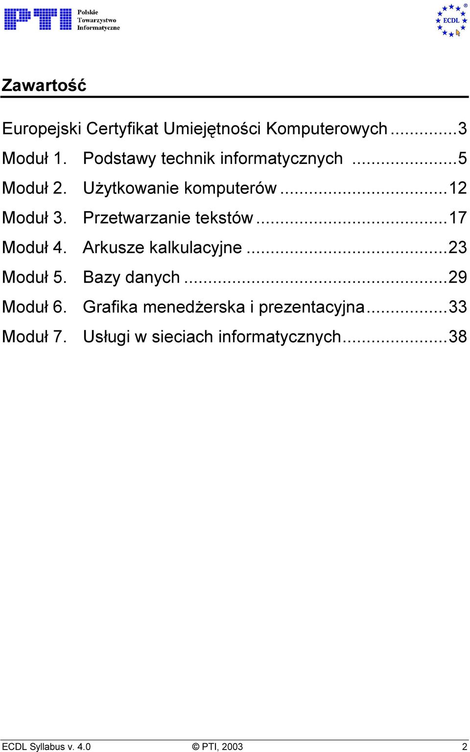 Przetwarzanie tekstów...17 Moduł 4. Arkusze kalkulacyjne...23 Moduł 5. Bazy danych...29 Moduł 6.