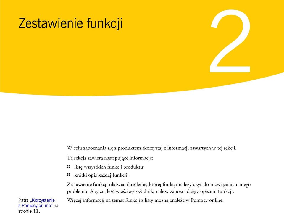 Ta sekcja zawiera następujące informacje: 1 listę wszystkich funkcji produktu; 1 krótki opis każdej funkcji.