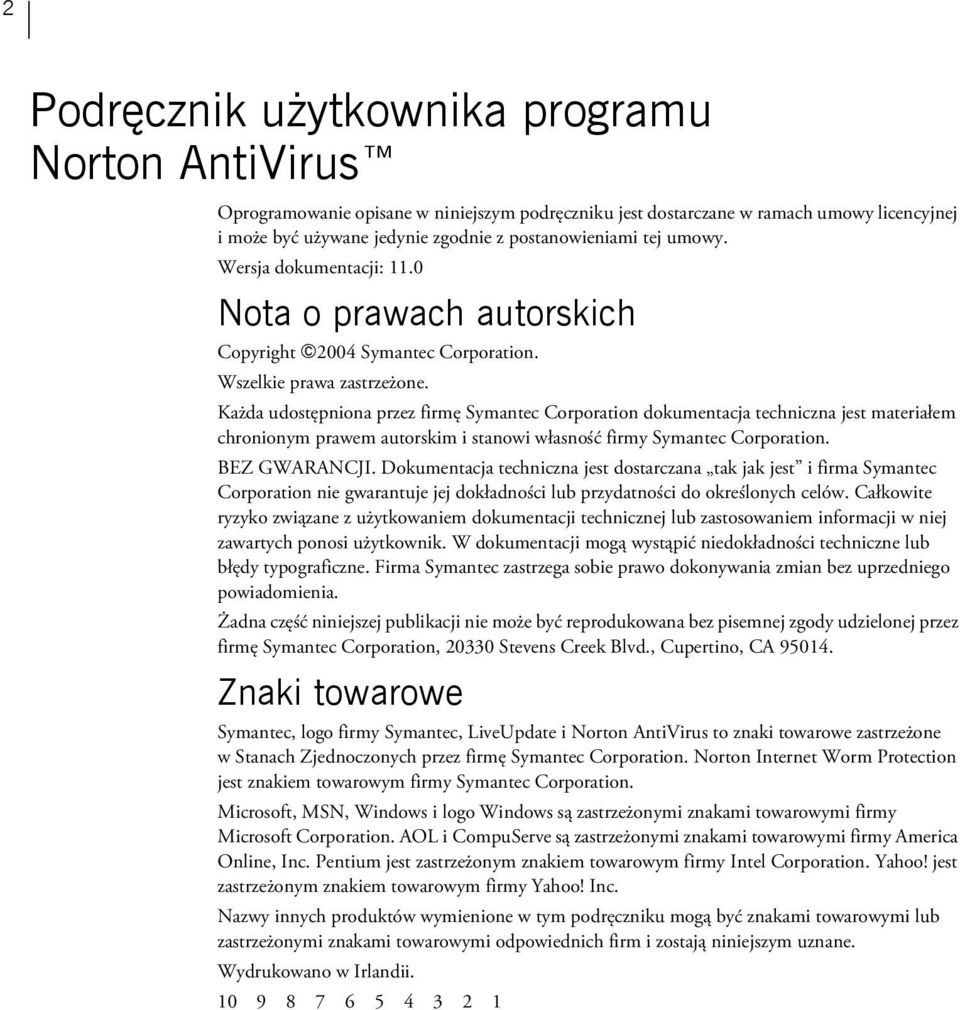 Każda udostępniona przez firmę Symantec Corporation dokumentacja techniczna jest materiałem chronionym prawem autorskim i stanowi własność firmy Symantec Corporation. BEZ GWARANCJI.