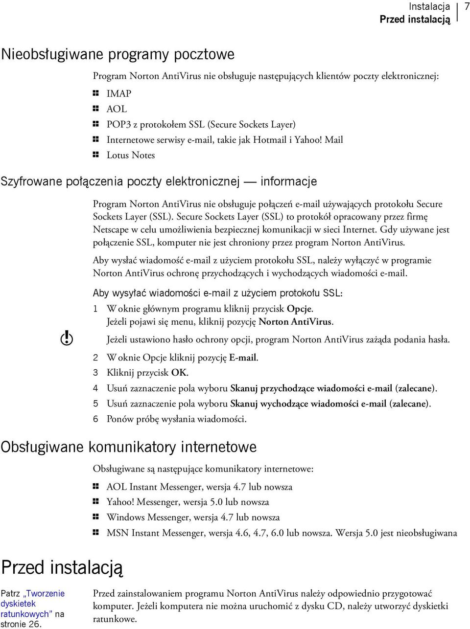 Mail 1 Lotus Notes Szyfrowane połączenia poczty elektronicznej informacje Program Norton AntiVirus nie obsługuje połączeń e-mail używających protokołu Secure Sockets Layer (SSL).