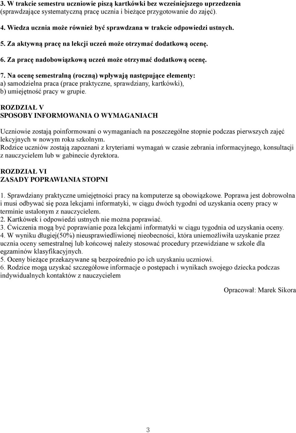 Za pracę nadobowiązkową uczeń może otrzymać dodatkową ocenę. 7.