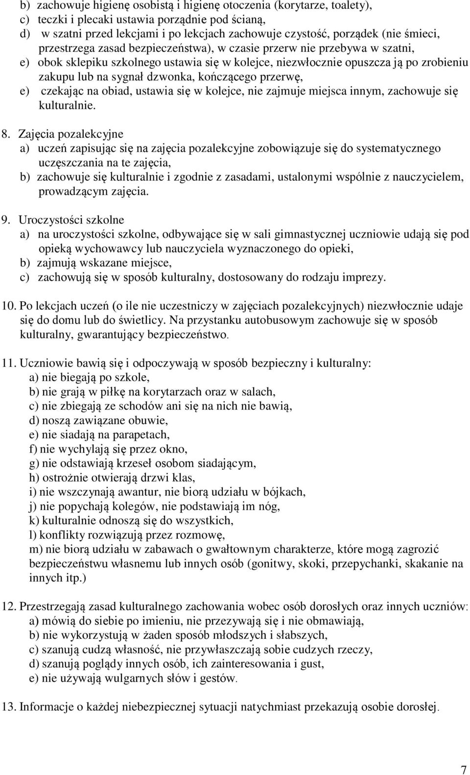 kończącego przerwę, e) czekając na obiad, ustawia się w kolejce, nie zajmuje miejsca innym, zachowuje się kulturalnie. 8.