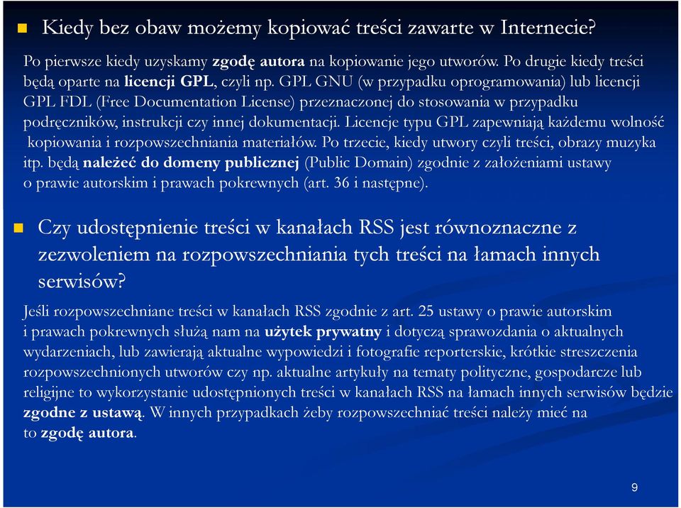 Licencje typu GPL zapewniają każdemu wolność kopiowania i rozpowszechniania materiałów. Po trzecie, kiedy utwory czyli treści, obrazy muzyka itp.