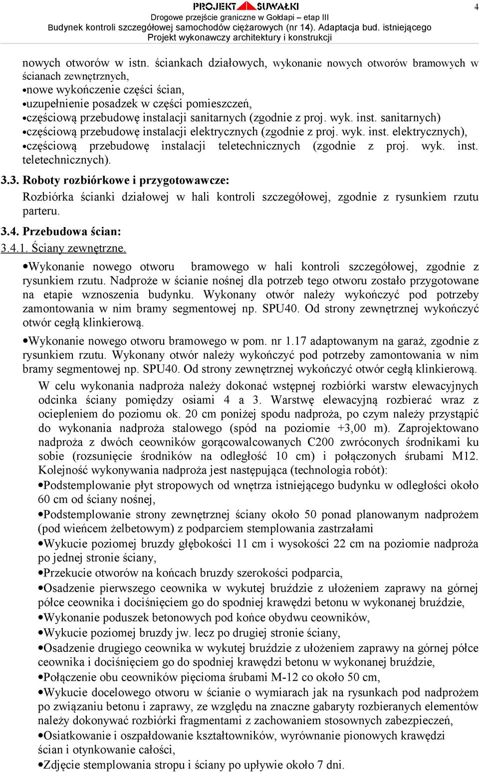 sanitarnych (zgodnie z proj. wyk. inst. sanitarnych) częściową przebudowę instalacji elektrycznych (zgodnie z proj. wyk. inst. elektrycznych), częściową przebudowę instalacji teletechnicznych (zgodnie z proj.