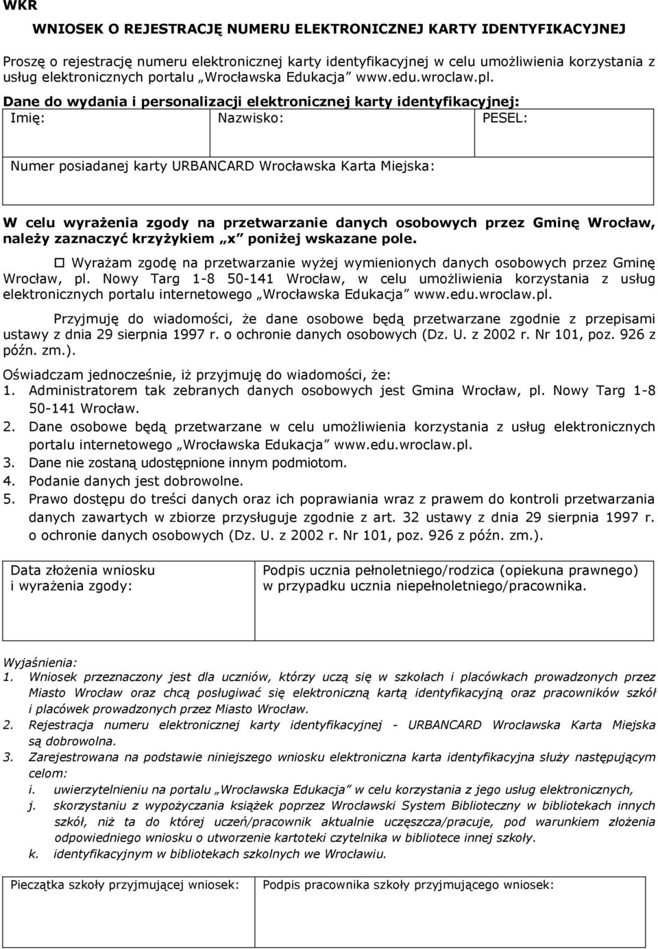 Dane do wydania i personalizacji elektronicznej karty identyfikacyjnej: Numer posiadanej karty URBANCARD Wrocławska Karta Miejska: Wyrażam zgodę na przetwarzanie wyżej wymienionych danych osobowych