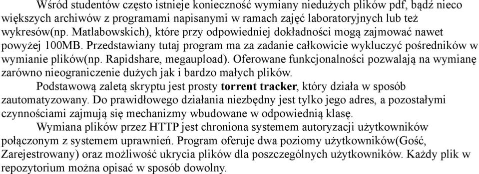 Rapidshare, megaupload). Oferowane funkcjonalności pozwalają na wymianę zarówno nieograniczenie dużych jak i bardzo małych plików.