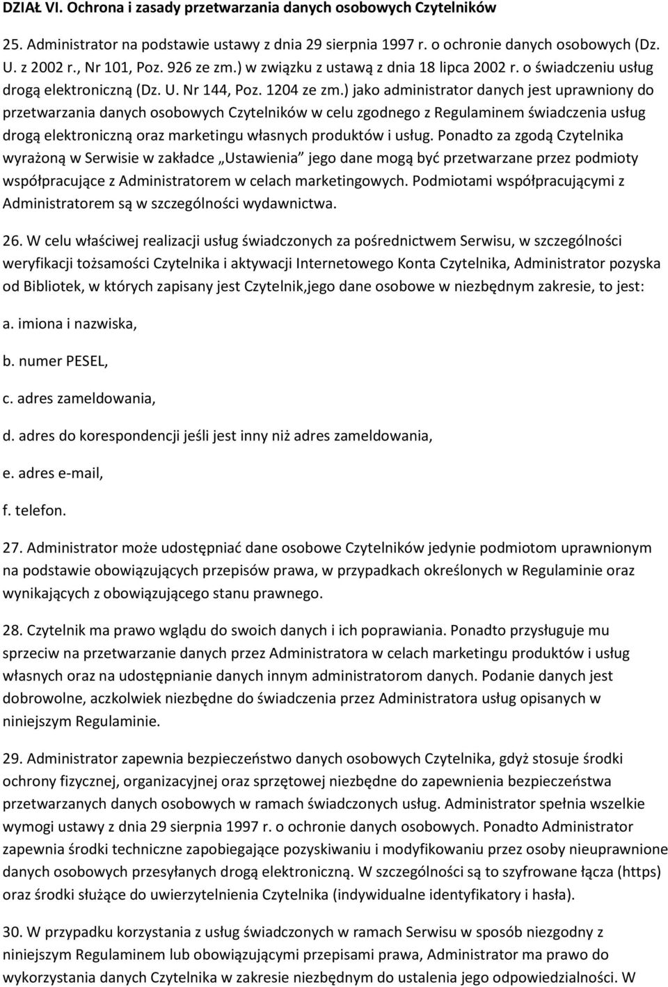 ) jako administrator danych jest uprawniony do przetwarzania danych osobowych Czytelników w celu zgodnego z Regulaminem świadczenia usług drogą elektroniczną oraz marketingu własnych produktów i