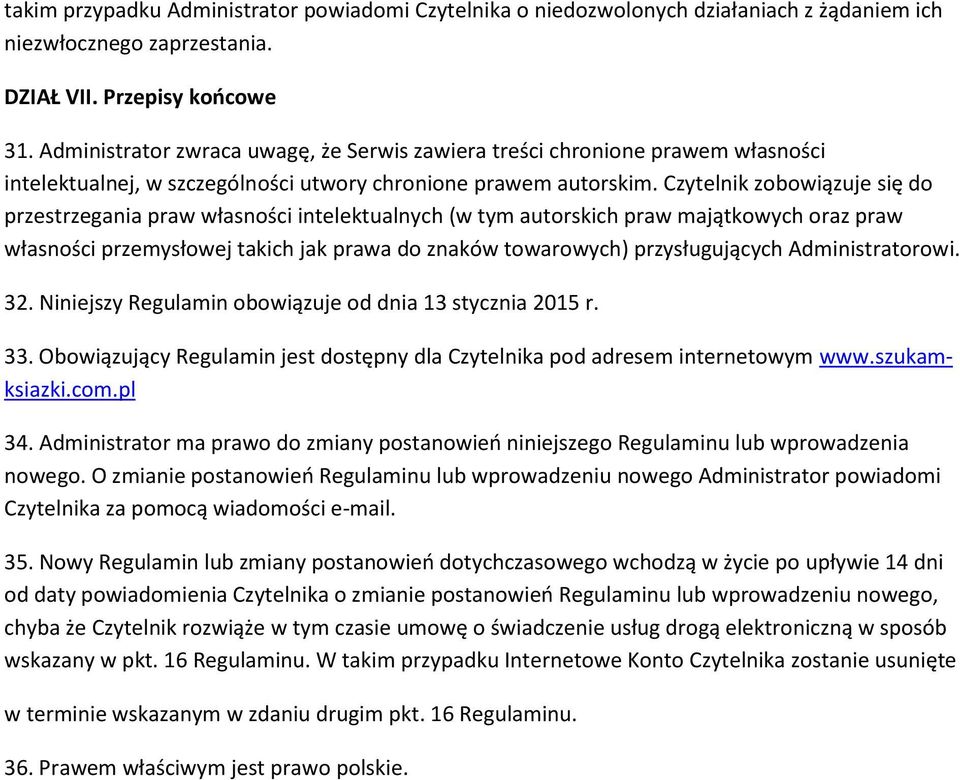 Czytelnik zobowiązuje się do przestrzegania praw własności intelektualnych (w tym autorskich praw majątkowych oraz praw własności przemysłowej takich jak prawa do znaków towarowych) przysługujących