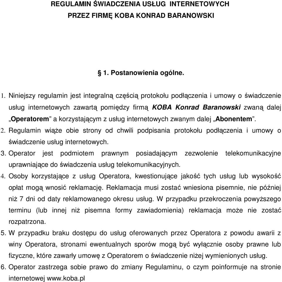 Niniejszy regulamin jest integralną częścią protokołu podłączenia i umowy o świadczenie usług internetowych zawartą pomiędzy firmą KOBA Konrad Baranowski zwaną dalej Operatorem a korzystającym z