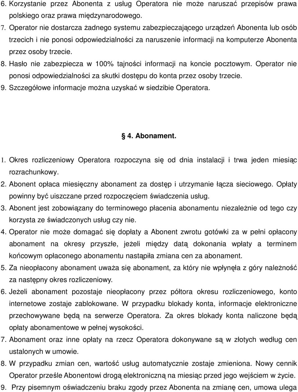 Hasło nie zabezpiecza w 100% tajności informacji na koncie pocztowym. Operator nie ponosi odpowiedzialności za skutki dostępu do konta przez osoby trzecie. 9.