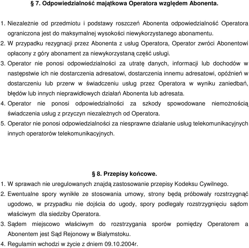 W przypadku rezygnacji przez Abonenta z usług Operatora, Operator zwróci Abonentowi opłacony z góry abonament za niewykorzystaną część usługi. 3.