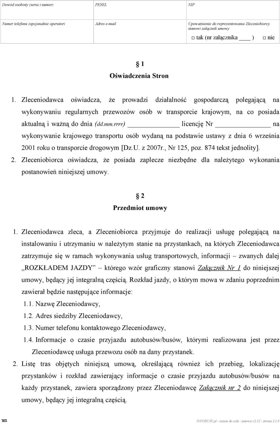 Zleceniodawca oświadcza, że prowadzi działalność gospodarczą polegającą na wykonywaniu regularnych przewozów osób w transporcie krajowym, na co posiada aktualną i ważną do dnia (dd.mm.