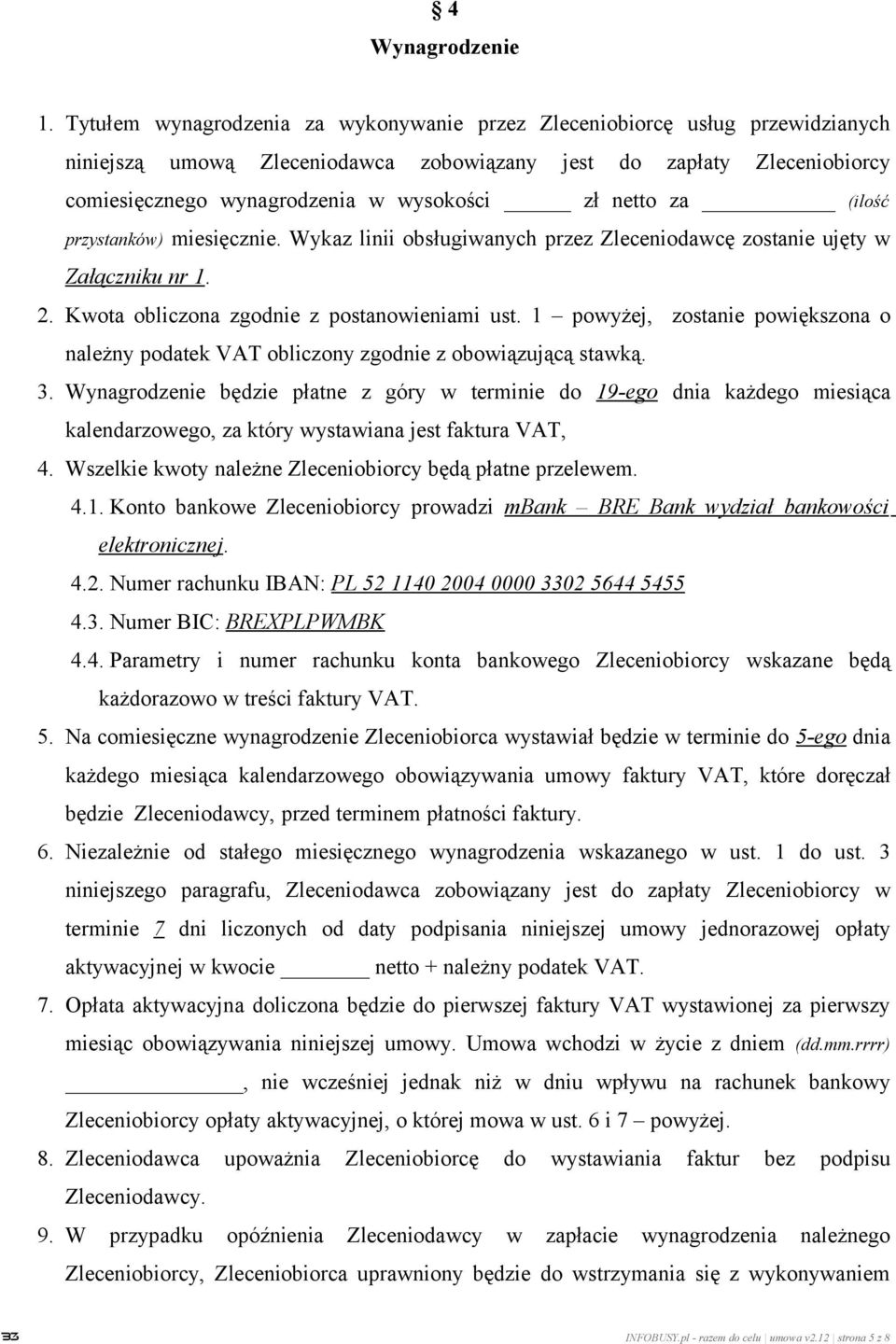 netto za (ilość przystanków) miesięcznie. Wykaz linii obsługiwanych przez Zleceniodawcę zostanie ujęty w Załączniku nr 1. 2. Kwota obliczona zgodnie z postanowieniami ust.