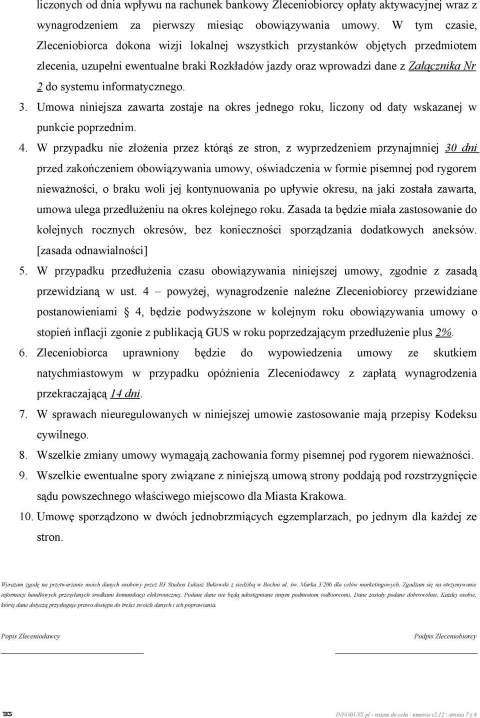 informatycznego. 3. Umowa niniejsza zawarta zostaje na okres jednego roku, liczony od daty wskazanej w punkcie poprzednim. 4.