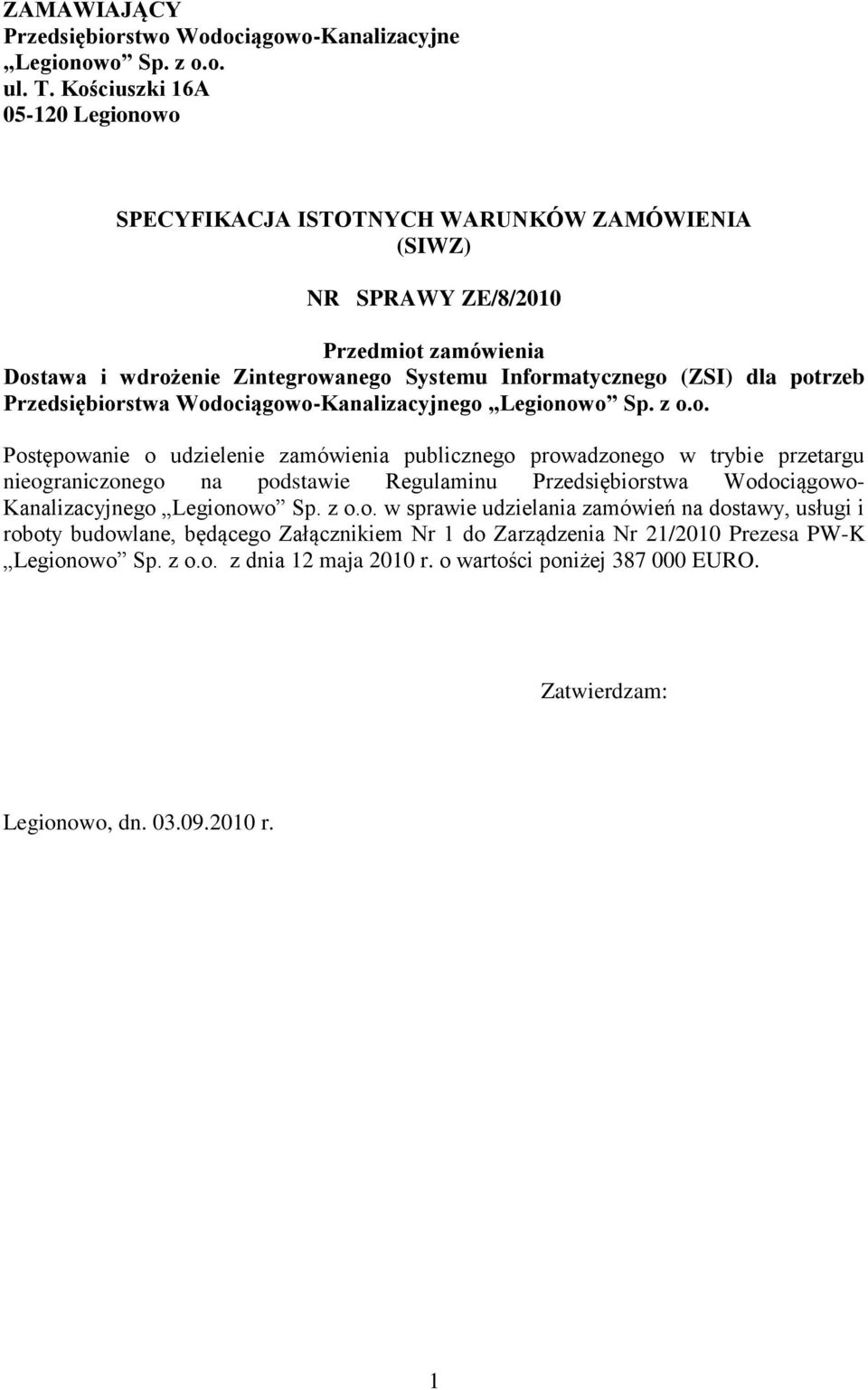 potrzeb Przedsiębiorstwa Wodociągowo-Kanalizacyjnego Legionowo Sp. z o.o. Postępowanie o udzielenie zamówienia publicznego prowadzonego w trybie przetargu nieograniczonego na podstawie Regulaminu Przedsiębiorstwa Wodociągowo- Kanalizacyjnego Legionowo Sp.