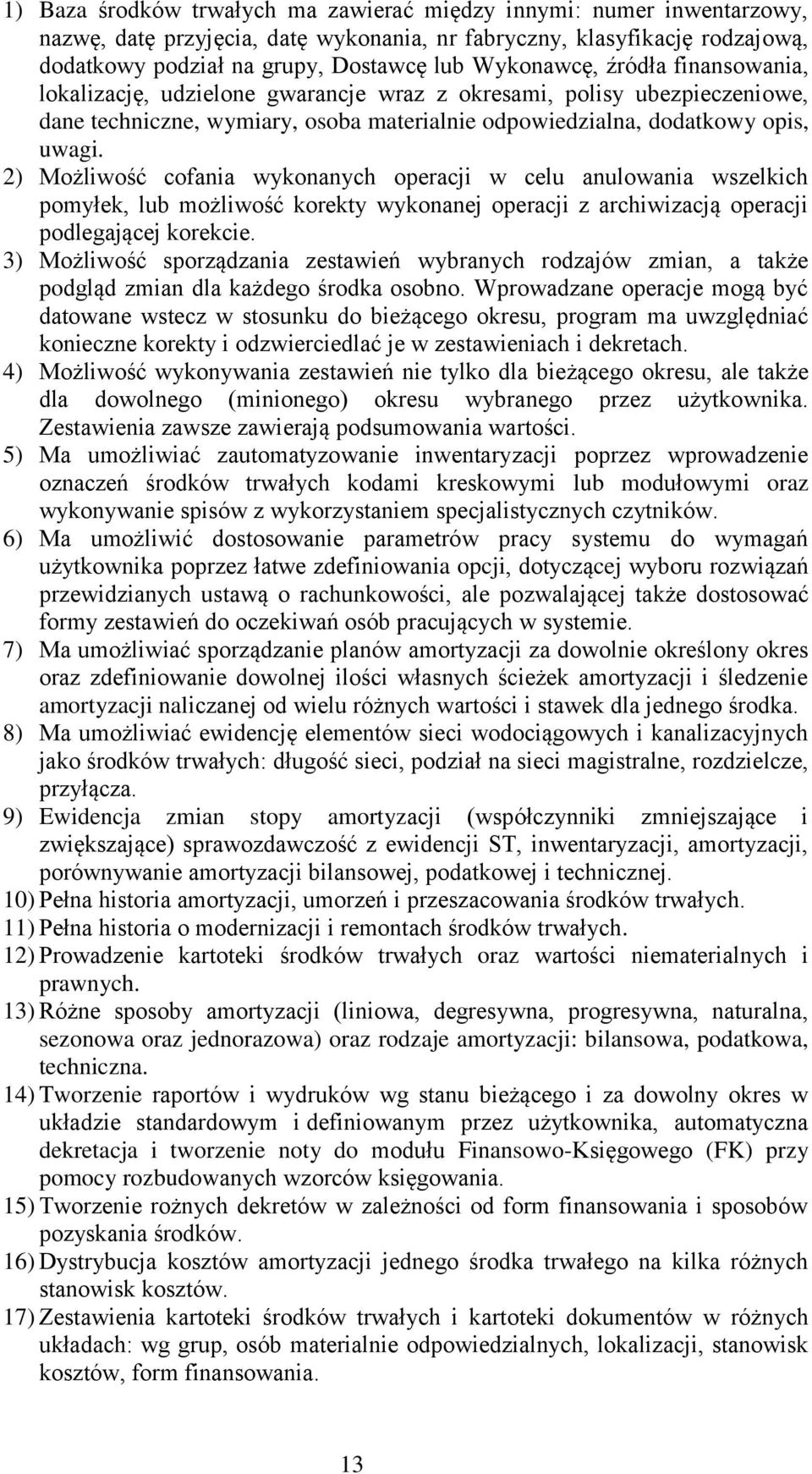 2) Możliwość cofania wykonanych operacji w celu anulowania wszelkich pomyłek, lub możliwość korekty wykonanej operacji z archiwizacją operacji podlegającej korekcie.