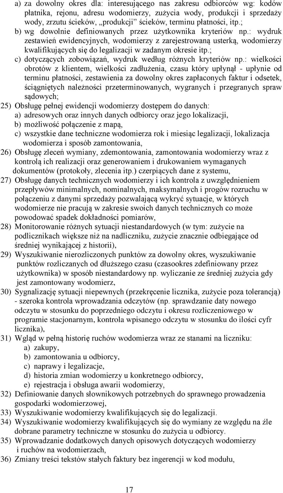 : wydruk zestawień ewidencyjnych, wodomierzy z zarejestrowaną usterką, wodomierzy kwalifikujących się do legalizacji w zadanym okresie itp.