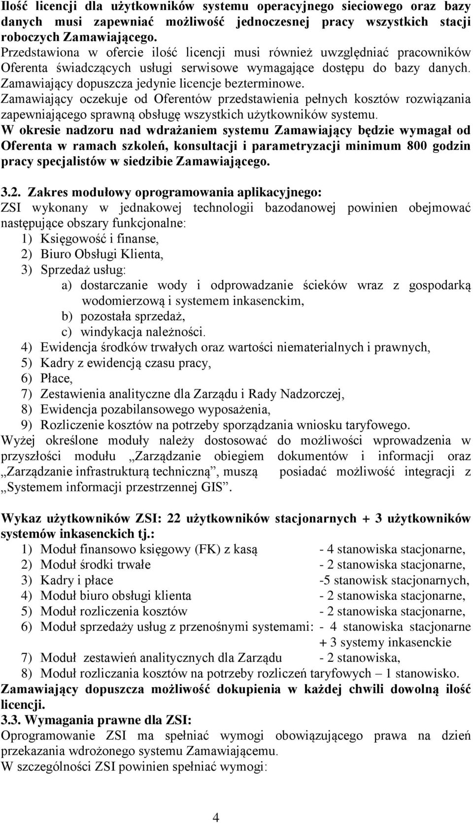 Zamawiający dopuszcza jedynie licencje bezterminowe. Zamawiający oczekuje od Oferentów przedstawienia pełnych kosztów rozwiązania zapewniającego sprawną obsługę wszystkich użytkowników systemu.