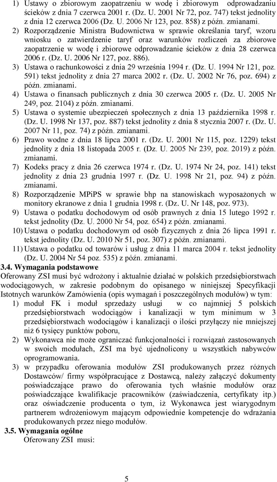 2) Rozporządzenie Ministra Budownictwa w sprawie określania taryf, wzoru wniosku o zatwierdzenie taryf oraz warunków rozliczeń za zbiorowe zaopatrzenie w wodę i zbiorowe odprowadzanie ścieków z dnia