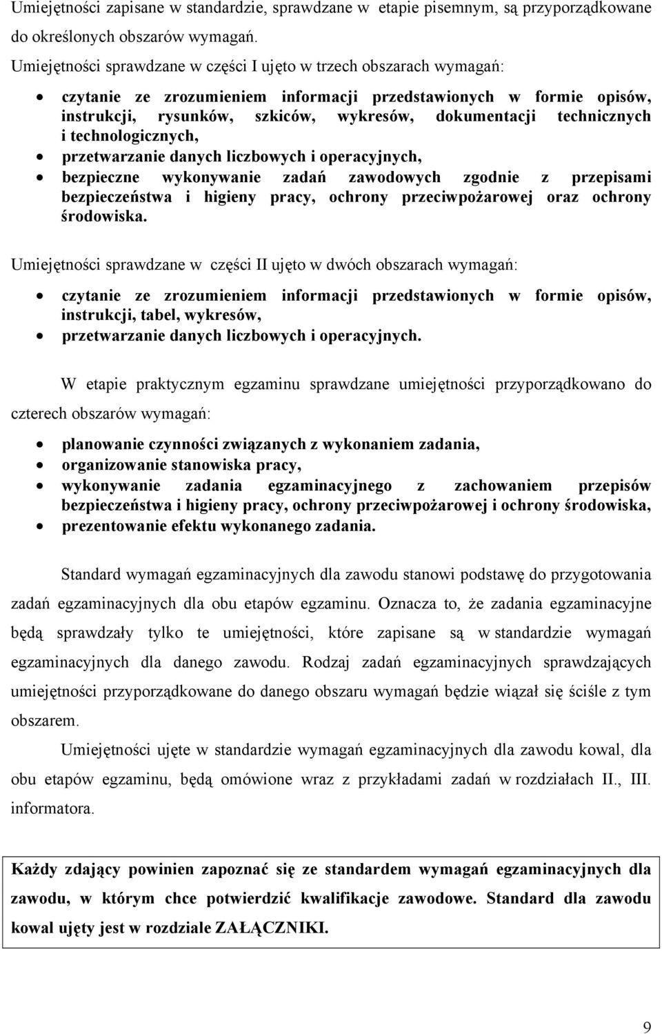 technicznych i technologicznych, przetwarzanie danych liczbowych i operacyjnych, bezpieczne wykonywanie zadań zawodowych zgodnie z przepisami bezpieczeństwa i higieny pracy, ochrony przeciwpożarowej