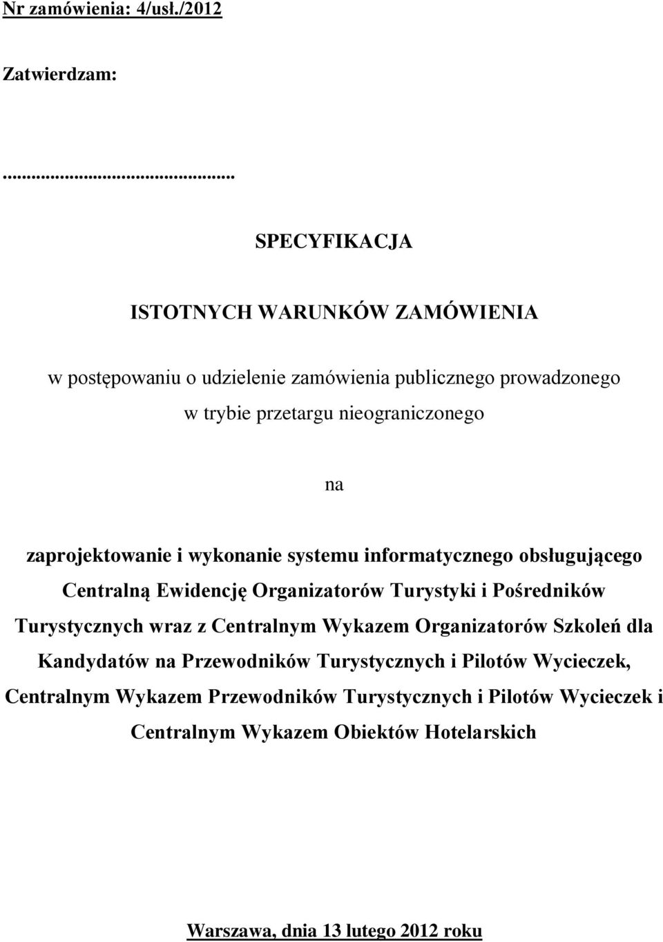 na zaprojektowanie i wykonanie systemu informatycznego obsługującego Centralną Ewidencję Organizatorów Turystyki i Pośredników Turystycznych wraz