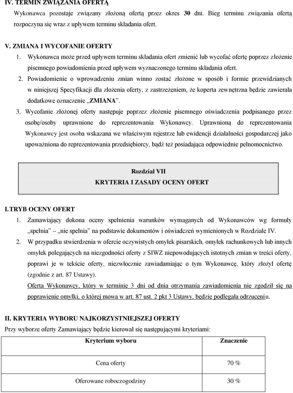 Wykonawca może przed upływem terminu składania ofert zmienić lub wycofać ofertę poprzez złożenie pisemnego powiadomienia przed upływem wyznaczonego terminu składania ofert. 2.