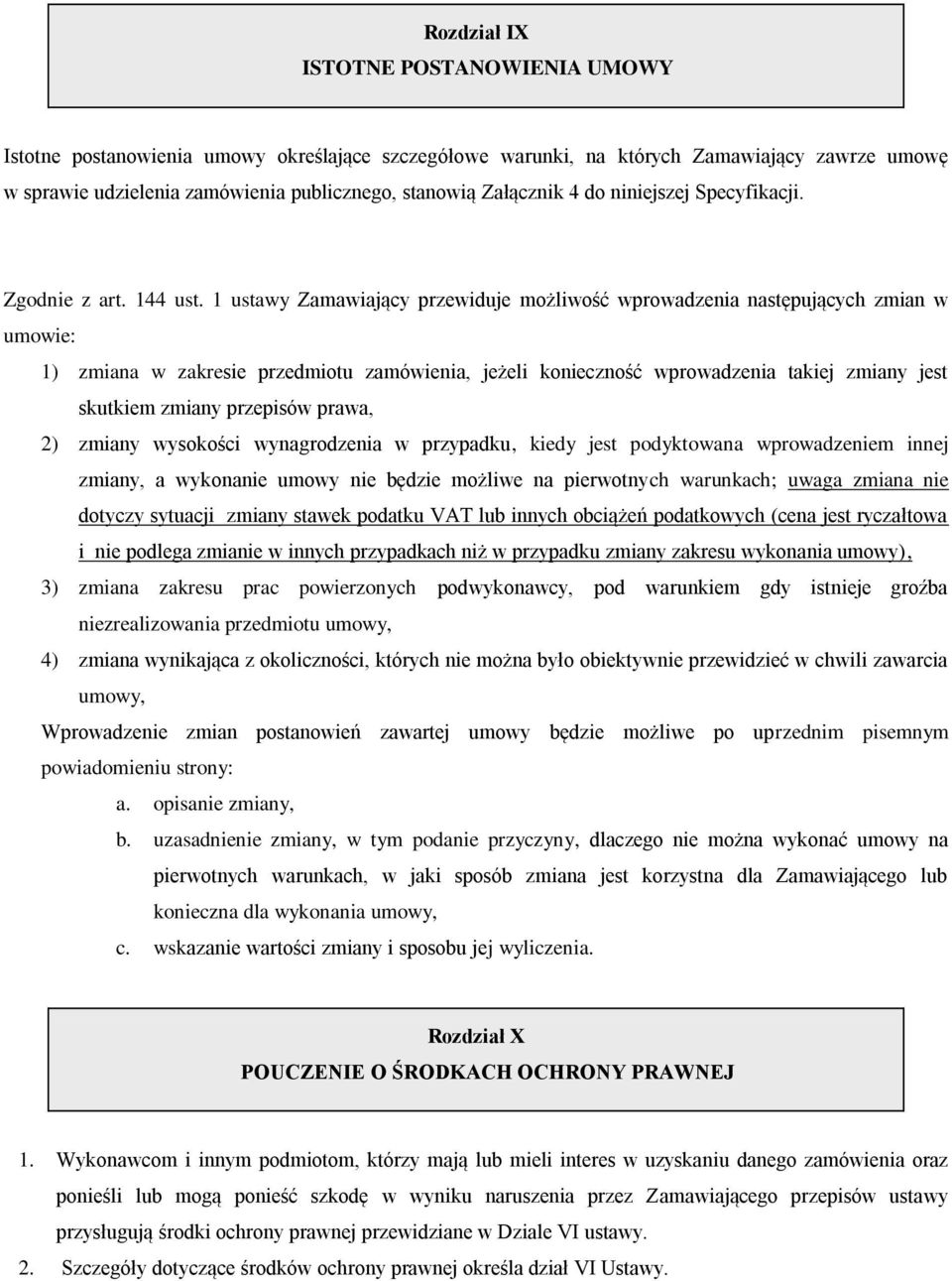 1 ustawy Zamawiający przewiduje możliwość wprowadzenia następujących zmian w umowie: 1) zmiana w zakresie przedmiotu zamówienia, jeżeli konieczność wprowadzenia takiej zmiany jest skutkiem zmiany