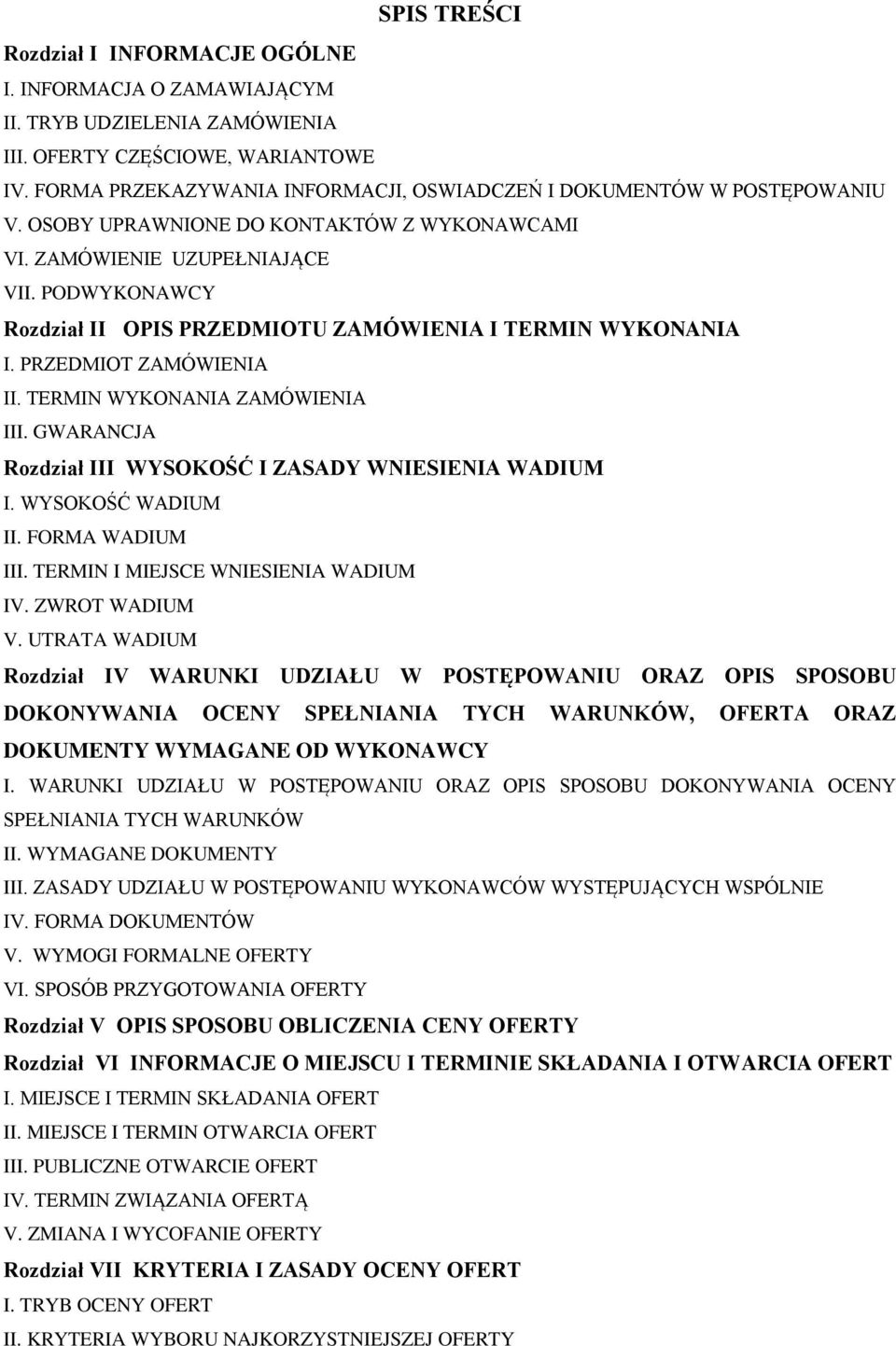 PODWYKONAWCY Rozdział II OPIS PRZEDMIOTU ZAMÓWIENIA I TERMIN WYKONANIA I. PRZEDMIOT ZAMÓWIENIA II. TERMIN WYKONANIA ZAMÓWIENIA III. GWARANCJA Rozdział III WYSOKOŚĆ I ZASADY WNIESIENIA WADIUM I.