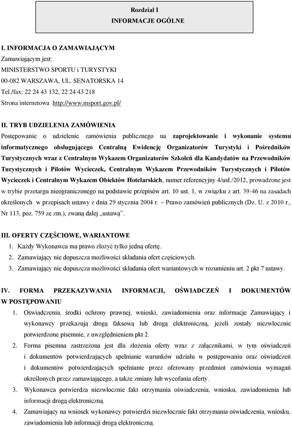 TRYB UDZIELENIA ZAMÓWIENIA Postępowanie o udzielenie zamówienia publicznego na zaprojektowanie i wykonanie systemu informatycznego obsługującego Centralną Ewidencję Organizatorów Turystyki i