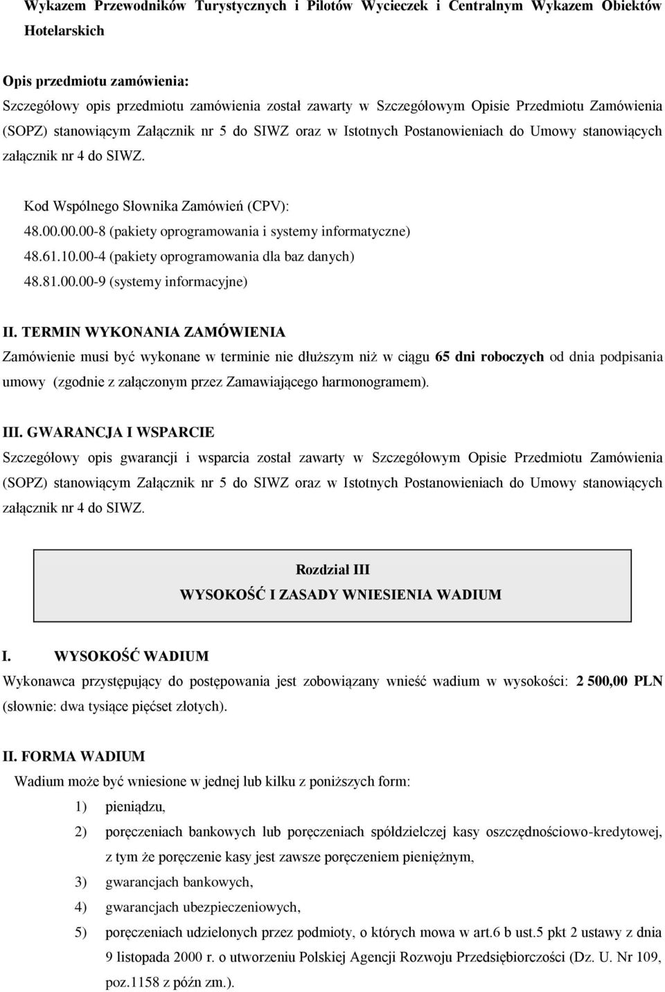 00.00-8 (pakiety oprogramowania i systemy informatyczne) 48.61.10.00-4 (pakiety oprogramowania dla baz danych) 48.81.00.00-9 (systemy informacyjne) II.