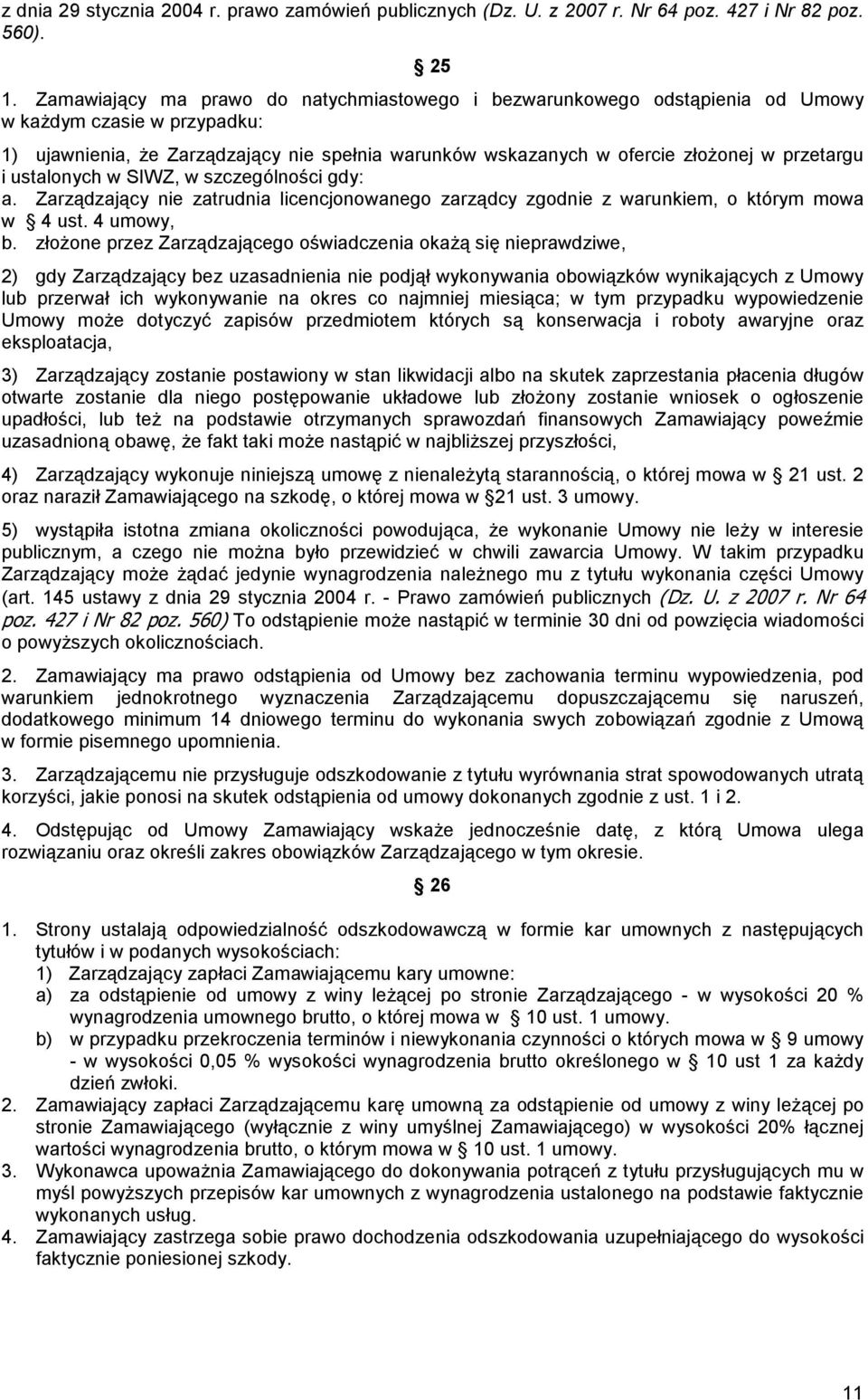 przetargu i ustalonych w SIWZ, w szczególności gdy: a. Zarządzający nie zatrudnia licencjonowanego zarządcy zgodnie z warunkiem, o którym mowa w 4 ust. 4 umowy, b.